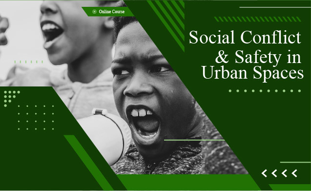 Social Conflict and Safety In Urban Spaces: Module 3